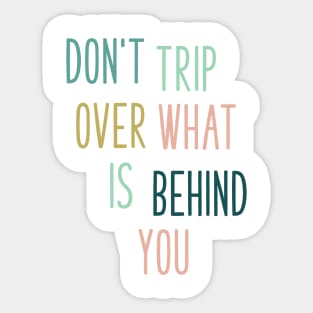 Don't Trip Over What Is Behind You Sticker